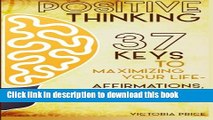 Books Positive Thinking: 37 Keys to Maximizing Your Life- Affirmations, Motivation and Achieving