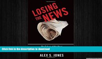 READ book  Losing the News: The Future of the News that Feeds Democracy (Institutions of American