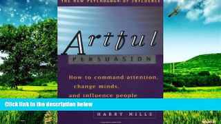 Must Have  Artful Persuasion: How to Command Attention, Change Minds, and Influence People