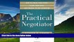 Must Have  The Practical Negotiator: How to Argue Your Point, Plead Your Case, and Prevail in Any