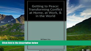 READ FREE FULL  Getting to Peace: Transforming Conflict at Home, at Work, and in the World