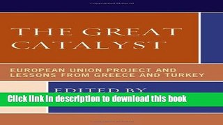 [Read  e-Book PDF] The Great Catalyst: European Union Project and Lessons from Greece and Turkey