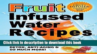 Books Fruit Infused Water Recipes: 31 Days to Weight-Loss, Detox, Anti-Aging   So Much More! Full