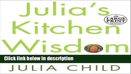 Ebook Julia s Kitchen Wisdom: Essential Techniques and Recipes from a Lifetime in Cooking (Random