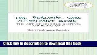 Books The Personal Care Attendant Guide: The Art of Finding, Keeping, or Being One Full Online
