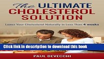 Ebook Cholesterol: The Ultimate Cholesterol Solution: Lower Your Cholesterol Naturally In Less