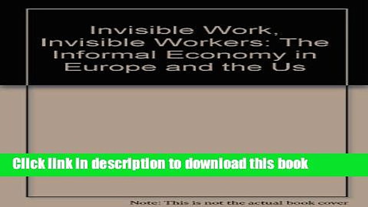 [Read  e-Book PDF] Invisible Work, Invisible Workers: The Informal Economy in Europe and the US