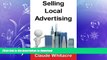 READ PDF Selling Local Advertising: The Best Kept Insider Secrets To Create Local Advertising