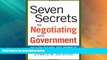 Must Have  Seven Secrets for Negotiating with Government: How to Deal with Local, State, National,