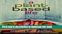 Books A Plant-Based Life: Your Complete Guide to Great Food, Radiant Health, Boundless Energy, and