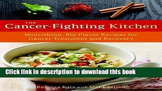 Ebook The Cancer-Fighting Kitchen: Nourishing, Big-Flavor Recipes for Cancer Treatment and