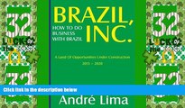 READ FREE FULL  BRAZIL INC. How To Do Business with Brazil: A Land of Opportunities Under