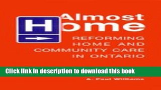 Books Almost Home: Reforming Home and Community Care in Ontario Free Online