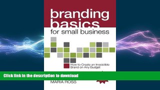 READ THE NEW BOOK Branding Basics for Small Business, 2nd Edition: How to Create an Irresistible