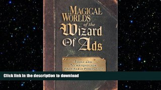 READ PDF Magical Worlds of the Wizard of Ads: Tools and Techniques for Profitable Persuasion READ