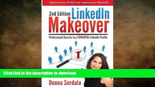 PDF ONLINE LinkedIn Makeover: Professional Secrets to a POWERFUL LinkedIn Profile READ PDF FILE