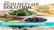 Books The Acid Reflux Solution: A Cookbook and Lifestyle Guide for Healing Heartburn Naturally