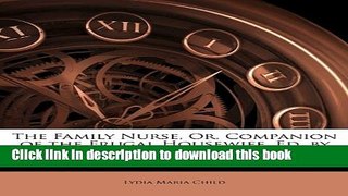 Ebook The Family Nurse, Or, Companion of the Frugal Housewife, Ed. by an Eminent Physician Free