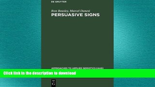 DOWNLOAD Persuasive Signs: The Semiotics of Advertising (Approaches to Applied Semiotics) READ NOW
