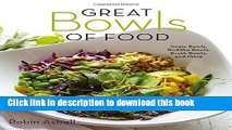 Ebook Great Bowls of Food: One-Bowl Meals Made with Healthy Grains, Noodles, Lean Proteins, and