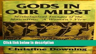 Ebook Gods in Our Midst: Mythological Images of the Masculine : A Woman s View Free Online
