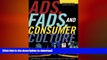 READ THE NEW BOOK Ads, Fads, and Consumer Culture: Advertising s Impact on American Character and