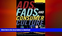 READ THE NEW BOOK Ads, Fads, and Consumer Culture: Advertising s Impact on American Character and