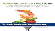 Ebook What Chefs Feed Their Kids: Recipes and Techniques for Cultivating a Love of Good Food Full