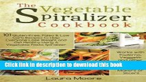 Ebook The Vegetable Spiralizer Cookbook: 101 Gluten-Free, Paleo   Low Carb Recipes to Help You
