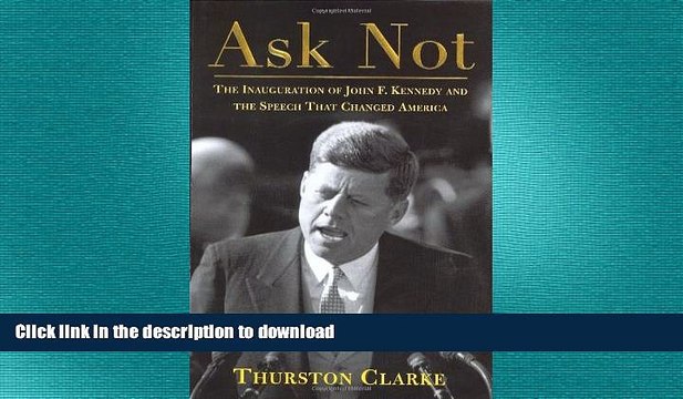 FREE DOWNLOAD Ask Not: The Inauguration of John F. Kennedy and the Speech That Changed America