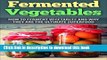 Books Fermented Vegetables: How To Ferment Vegetables And Why They Are The Ultimate Superfood(22