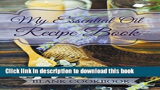 Books My Essential Oil Recipe Book: Blank Cookbook Full Online