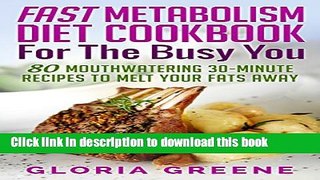 Books Fast Metabolism Diet Cookbook for the Busy You: 80 Mouthwatering 30-Minute Recipes to Melt