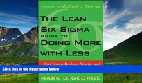 Full [PDF] Downlaod  The Lean Six Sigma Guide to Doing More With Less: Cut Costs, Reduce Waste,