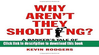 Books Why Aren t They Shouting?: A Banker s Tale of Change, Computers and Perpetual Crisis Full