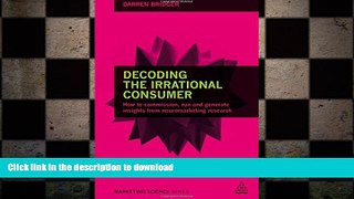READ PDF Decoding the Irrational Consumer: How to Commission, Run and Generate Insights from