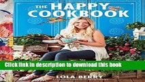 Ebook The Happy Cookbook: 130 Wholefood Recipes for Health, Wellness, and a Little Extra Sparkle