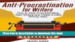 Ebook Anti-Procrastination for Writers: The Writer s Guide to Stop Procrastinating, Start Writing