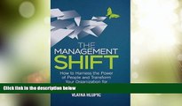 READ FREE FULL  The Management Shift: How to Harness the Power of People and Transform Your