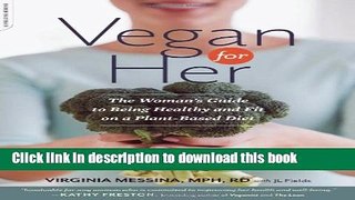 Ebook Vegan for Her: The Womanâ€™s Guide to Being Healthy and Fit on a Plant-Based Diet Free
