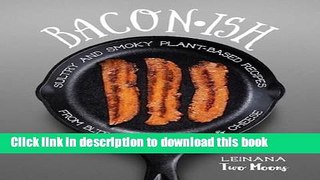 Books Baconish: Sultry and Smoky Plant-Based Recipes from BLTs to Bacon Mac   Cheese Free Online