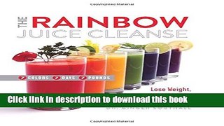 Books The Rainbow Juice Cleanse: Lose Weight, Boost Energy, and Supercharge Your Health Full Online