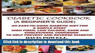 Ebook Diabetic Cookbook (A Beginner?s Guide):: Quick, Easy-to-Cook Diabetes Diet for a Simple