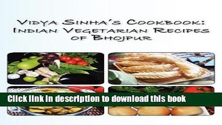 Ebook Vidya Sinha s Cookbook Indian Vegetarian Recipes of Bhojpur Free Online