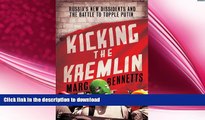 READ book  Kicking the Kremlin: Russia s New Dissidents and the Battle to Topple Putin READ ONLINE