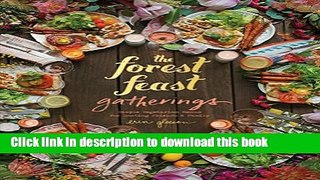 Books The Forest Feast Gatherings: Simple Vegetarian Menus for Hosting Friends   Family Free Online
