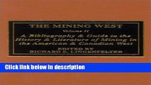 Ebook The Mining West: A Bibliography   Guide to the History   Literature of Mining the American