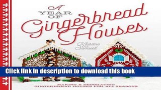 Ebook A Year of Gingerbread Houses: Making   Decorating Gingerbread Houses for All Seasons Full