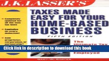 Books J.K. Lasser s Taxes Made Easy for Your Home Based Business, 5th Edition Free Online