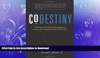 READ PDF CoDestiny: Overcome Your Growth Challenges by Helping Your Customers Overcome Theirs READ